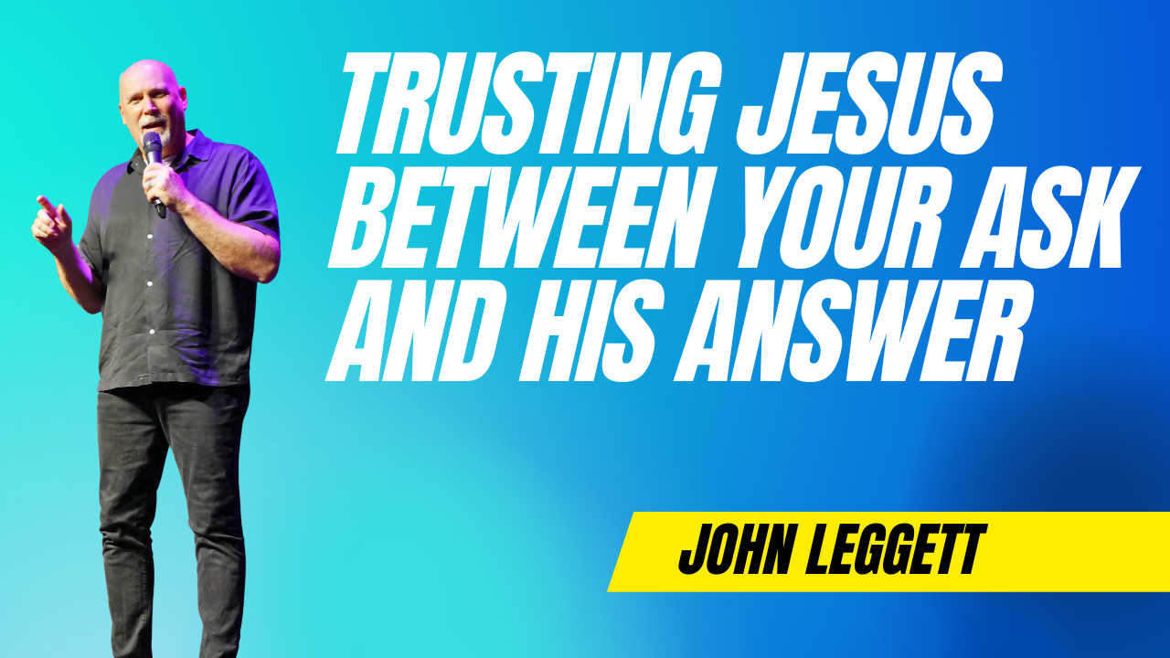 Trusting Jesus Between Your Ask and His Answer